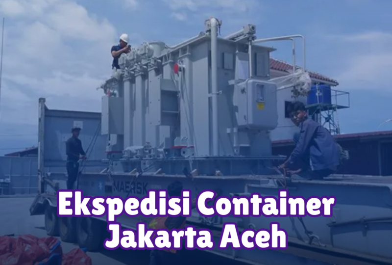Ekspedisi Container Jakarta Aceh