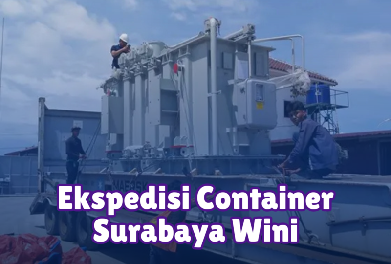 Ekspedisi Container Surabaya Wini